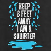 Stay 6 Feet Away I Am A Squirter Funny Squirt 7 Panel Mesh Trucker Snapback Hat