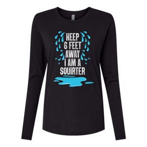 Stay 6 Feet Away I Am A Squirter Funny Squirt Womens Cotton Relaxed Long Sleeve T-Shirt