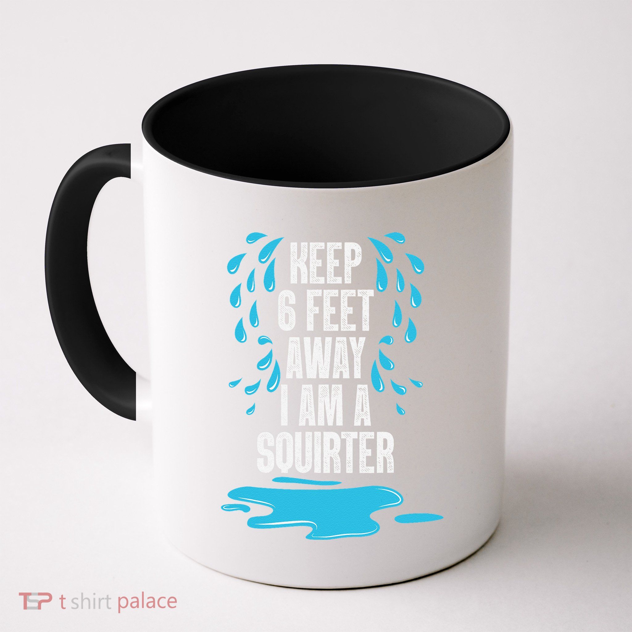 Stay 6 Feet Away I Am A Squirter Funny Squirt Mug