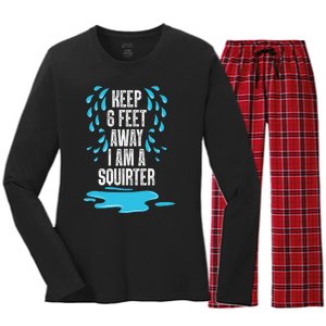 Stay 6 Feet Away I Am A Squirter Funny Squirt Women's Long Sleeve Flannel Pajama Set 