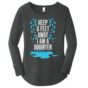 Stay 6 Feet Away I Am A Squirter Funny Squirt Women's Perfect Tri Tunic Long Sleeve Shirt