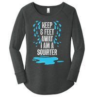 Stay 6 Feet Away I Am A Squirter Funny Squirt Women's Perfect Tri Tunic Long Sleeve Shirt