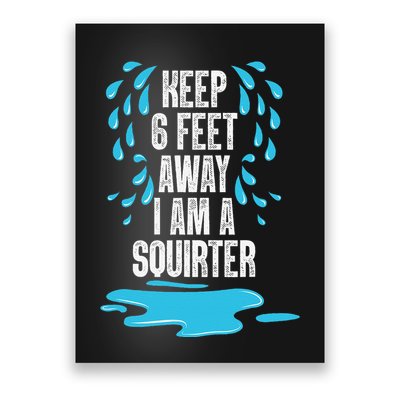 Stay 6 Feet Away I Am A Squirter Funny Squirt Poster