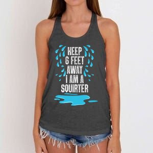 Stay 6 Feet Away I Am A Squirter Funny Squirt Women's Knotted Racerback Tank