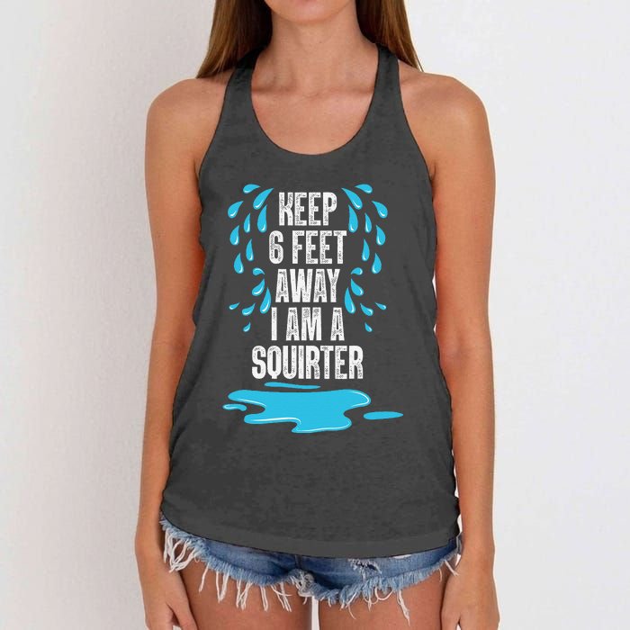 Stay 6 Feet Away I Am A Squirter Funny Squirt Women's Knotted Racerback Tank