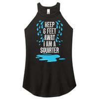 Stay 6 Feet Away I Am A Squirter Funny Squirt Women's Perfect Tri Rocker Tank