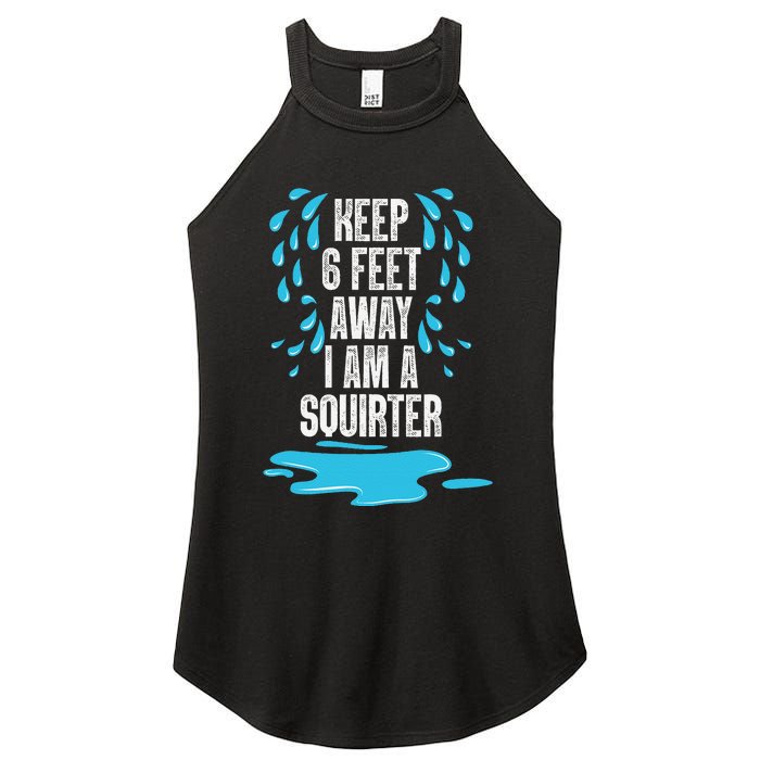 Stay 6 Feet Away I Am A Squirter Funny Squirt Women's Perfect Tri Rocker Tank