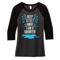 Stay 6 Feet Away I Am A Squirter Funny Squirt Women's Tri-Blend 3/4-Sleeve Raglan Shirt