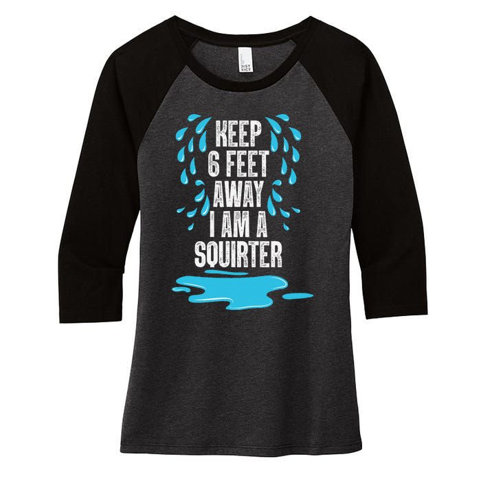 Stay 6 Feet Away I Am A Squirter Funny Squirt Women's Tri-Blend 3/4-Sleeve Raglan Shirt