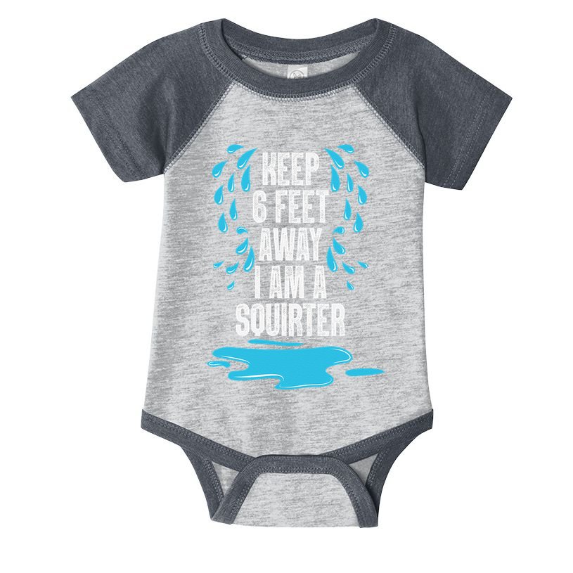 Stay 6 Feet Away I Am A Squirter Funny Squirt Infant Baby Jersey Bodysuit