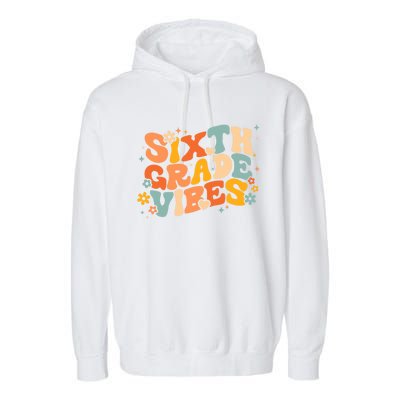 School 6Th Sixth Grade Vibes Hearts Retro Groovy 70S Flowers Gift Garment-Dyed Fleece Hoodie