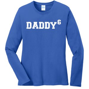 Sixth 6th Time Daddy Dad Of Six Father's Day Gift Funny Gift Ladies Long Sleeve Shirt