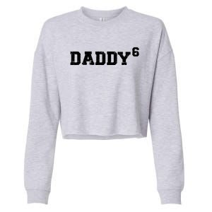 Sixth 6th Time Daddy Dad Of Six Father's Day Gift Funny Gift Cropped Pullover Crew