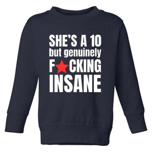 She’s A 10 But Genuinely Fucking Insane Toddler Sweatshirt