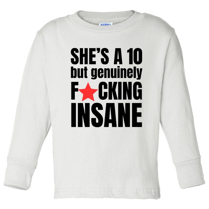 She’s A 10 But Genuinely Fucking Insane Toddler Long Sleeve Shirt