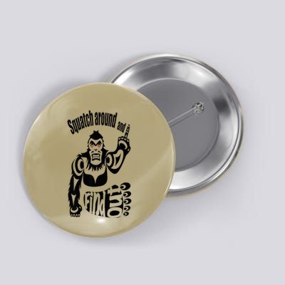 Squatch Around And Find Out! Button