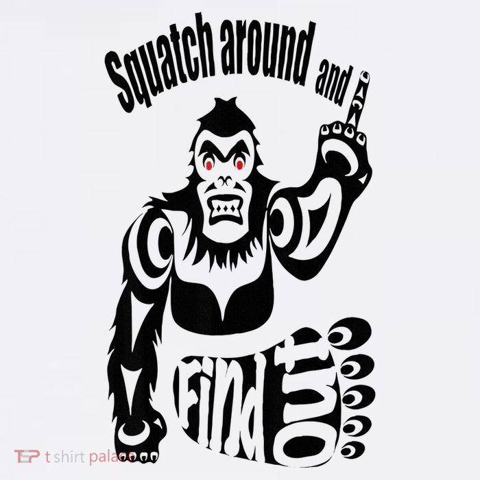 Squatch Around And Find Out! Tall T-Shirt