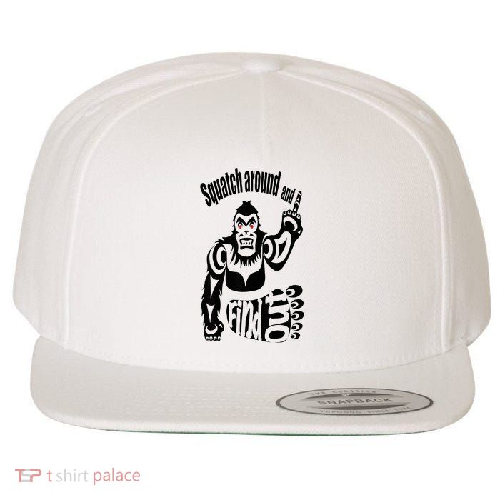 Squatch Around And Find Out! Wool Snapback Cap