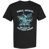 Single Autistic And Ready To Talk About Sharks Garment-Dyed Heavyweight T-Shirt