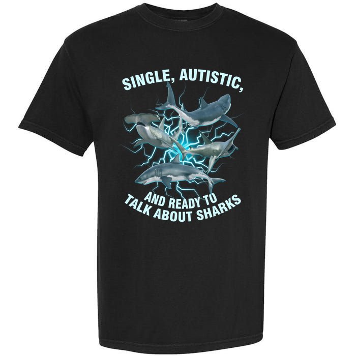 Single Autistic And Ready To Talk About Sharks Garment-Dyed Heavyweight T-Shirt
