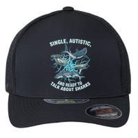 Single Autistic And Ready To Talk About Sharks Flexfit Unipanel Trucker Cap