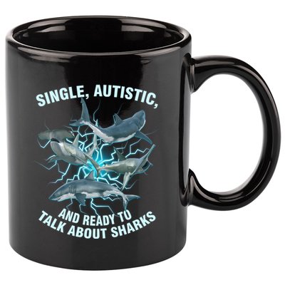 Single Autistic And Ready To Talk About Sharks 11oz C Handle Ceramic Mug