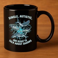 Single Autistic And Ready To Talk About Sharks 11oz C Handle Ceramic Mug