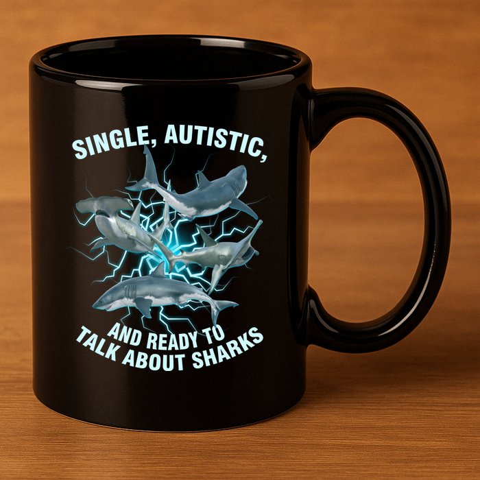 Single Autistic And Ready To Talk About Sharks 11oz C Handle Ceramic Mug