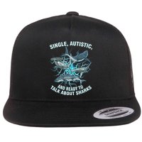 Single Autistic And Ready To Talk About Sharks Flatbill Hat