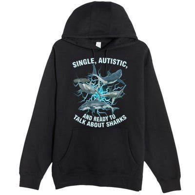Single Autistic And Ready To Talk About Sharks Premium Pullover Hoodie