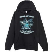 Single Autistic And Ready To Talk About Sharks Premium Pullover Hoodie