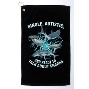 Single Autistic And Ready To Talk About Sharks Platinum Collection Golf Towel