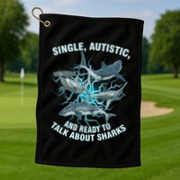 Single Autistic And Ready To Talk About Sharks Golf Towel