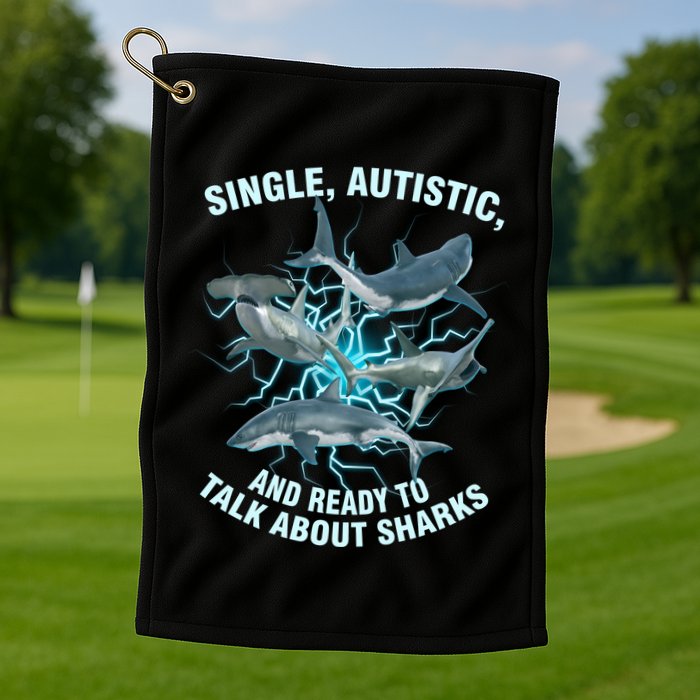 Single Autistic And Ready To Talk About Sharks Golf Towel