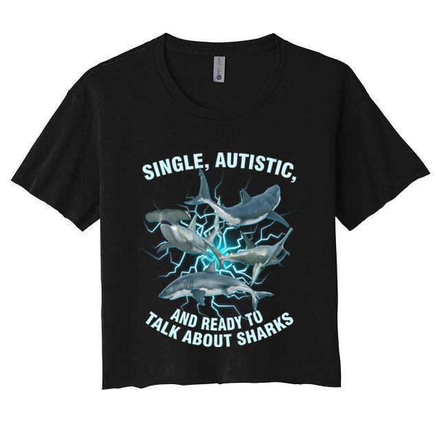 Single Autistic And Ready To Talk About Sharks Crop Top