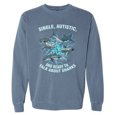 Single Autistic And Ready To Talk About Sharks Garment-Dyed Sweatshirt