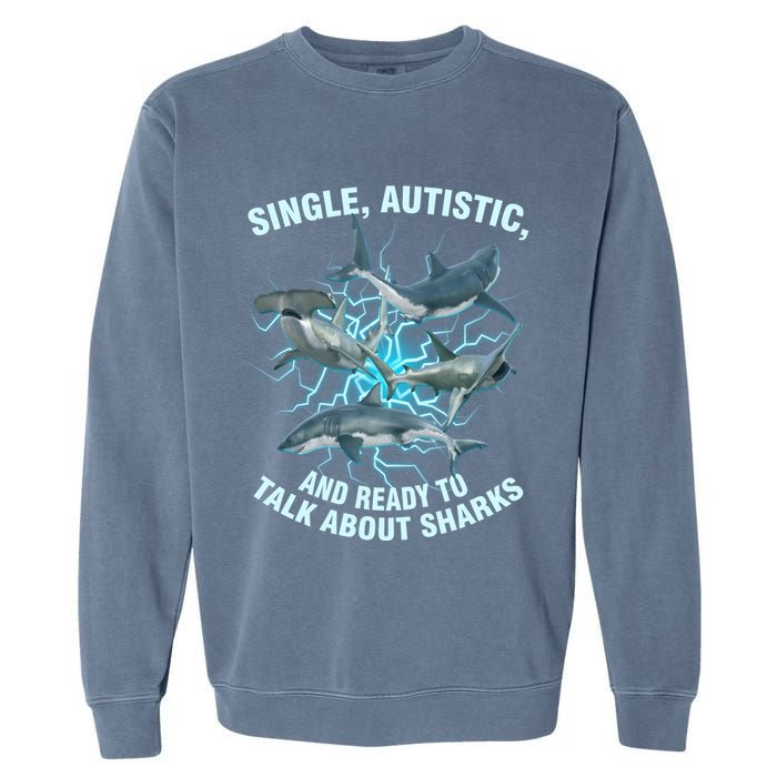 Single Autistic And Ready To Talk About Sharks Garment-Dyed Sweatshirt