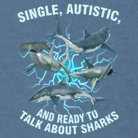 Single Autistic And Ready To Talk About Sharks Garment-Dyed Sweatshirt