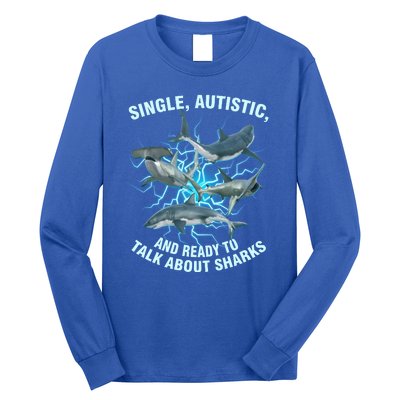 Single Autistic And Ready To Talk About Sharks Long Sleeve Shirt