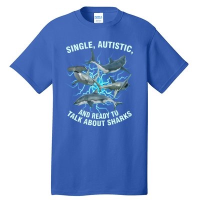 Single Autistic And Ready To Talk About Sharks Tall T-Shirt