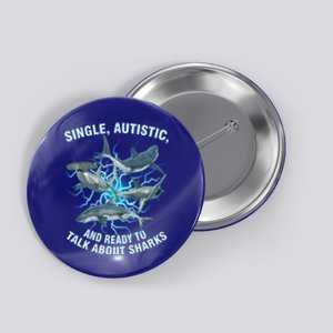 Single Autistic And Ready To Talk About Sharks Button