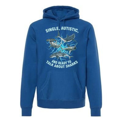 Single Autistic And Ready To Talk About Sharks Premium Hoodie