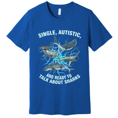 Single Autistic And Ready To Talk About Sharks Premium T-Shirt