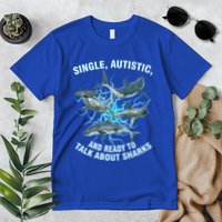 Single Autistic And Ready To Talk About Sharks Premium T-Shirt