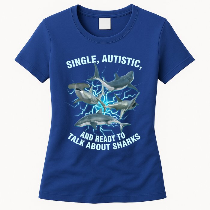 Single Autistic And Ready To Talk About Sharks Womens T-Shirt