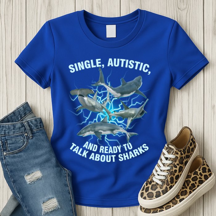 Single Autistic And Ready To Talk About Sharks Womens T-Shirt