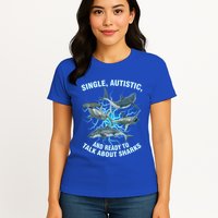 Single Autistic And Ready To Talk About Sharks Womens T-Shirt