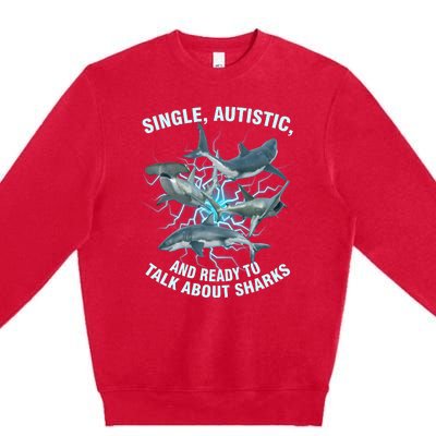 Single Autistic And Ready To Talk About Sharks Premium Crewneck Sweatshirt