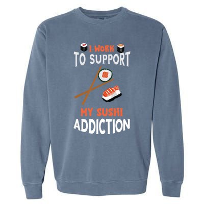 Sushi Addiction Asian Food Japanese Foodie Sushi Lover Cool Gift Garment-Dyed Sweatshirt