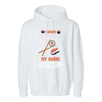 Sushi Addiction Asian Food Japanese Foodie Sushi Lover Cool Gift Garment-Dyed Fleece Hoodie